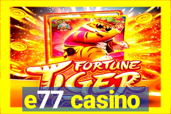 e77 casino